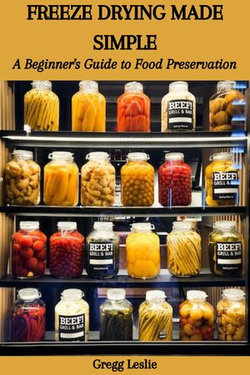 FREEZE DRYING MADE SIMPLE: A Beginner's Guide to Food Preservation FREEZE DRYING MADE SIMPLE: A Beginner's Guide to Food Preservation