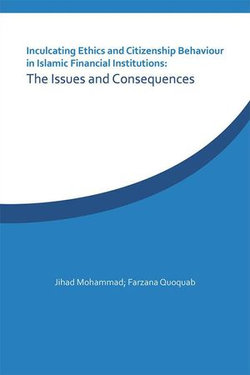 Inculcating Ethics and Citizenship Behaviour in Islamic Financial Institutions: the Issues and Consequences Inculcating Ethics and Citizenship Behaviour in Islamic Financial Institutions: the Issues and Consequences