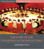 The Story of the Champions of the Round Table (Illustrated Edition)
