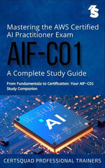 Mastering the AWS Certified AI Practitioner Exam (AIF-C01): A Complete Study Guide