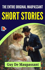 The Entire Original Maupassant Short Stories