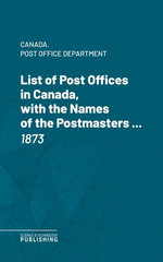 List of Post Offices in Canada, with the Names of the Postmasters ...