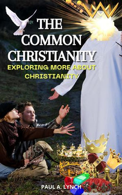 The Common Christianity: Exploring More About Christianity