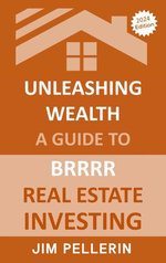 Unleashing Wealth: A Guide to BRRRR Real Estate Investing