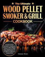 The Ultimate Wood Pellet Grill and Smoker Cookbook The Ultimate Wood Pellet Grill and Smoker Cookbook