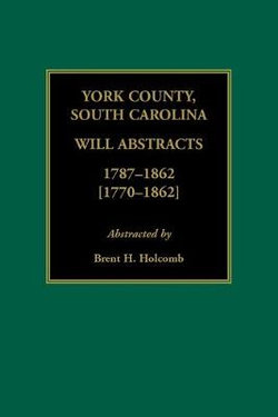 York County, South Carolina Will Abstracts, 1787-1862 [1770-1862]