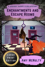 Enchantments and Escape Rooms Large Print Edition