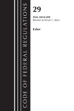 Code of Federal Regulations, Title 29 Labor/ 500-899, Revised As of July 1 2023
