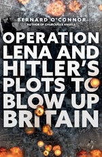 Operation Lena and Hitler's Plots to Blow up Britain