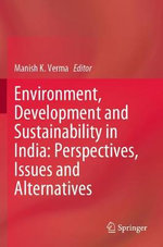 Environment, Development and Sustainability in India: Perspectives, Issues and Alternatives Environment, Development and Sustainability in India: Perspectives, Issues and Alternatives