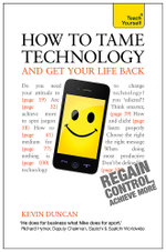 How to Tame Technology and Get Your Life Back: Teach Yourself