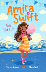 Fair Day Fun (Amira Swift, #2): A charming and fresh new illustrated series that will inspire younger readers to embrace their true selves, from a bestselling Australian author