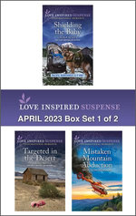 Love Inspired Suspense April 2023 - Box Set 1 of 2/Shielding the Baby/Targeted in the Desert/Mistaken Mountain Abduction