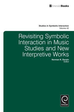 Revisiting Symbolic Interaction in Music Studies and New Interpretive Works Revisiting Symbolic Interaction in Music Studies and New Interpretive Works