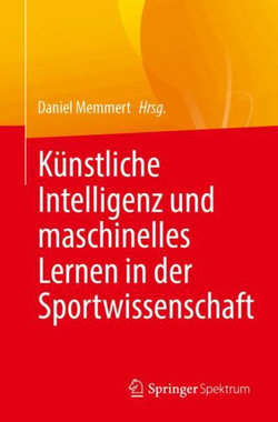 Kuenstliche Intelligenz und maschinelles Lernen in der Sportwissenschaft