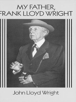 My Father, Frank Lloyd Wright My Father, Frank Lloyd Wright