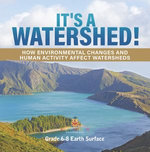 It's a Watershed! How Environmental Changes and Human Activity affect Watersheds | Grade 6-8 Earth Surface