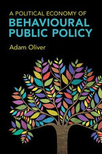 A Political Economy of Behavioural Public Policy A Political Economy of Behavioural Public Policy