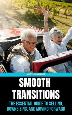 Smooth Transitions: The Essential Guide to Selling, Downsizing, and Moving Forward