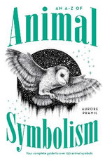 An A-Z of Animal Symbolism An A-Z of Animal Symbolism