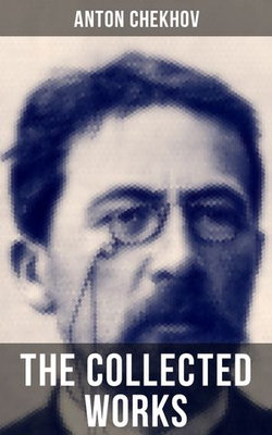 THE COLLECTED WORKS OF ANTON CHEKHOV THE COLLECTED WORKS OF ANTON CHEKHOV