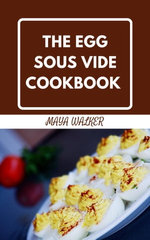 THE EGG SOUS VIDE COOKBOOK