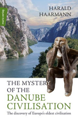 The Mystery of the Danube Civilisation The Mystery of the Danube Civilisation