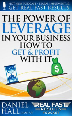 The Power of Leverage in Your Business – How to Get & Profit with It
