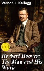 Herbert Hoover: The Man and His Work