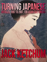 Turning Japanese: Articles, 1997 to 2007, for Asian Cult Cinema