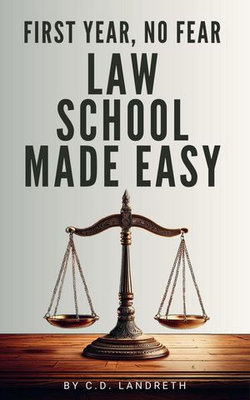 First Year, No Fear: Law School Made Easy