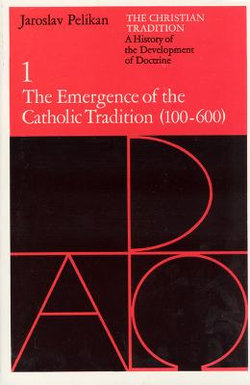 The Christian Tradition: A History of the Development of Doctrine, Volume 1 The Christian Tradition: A History of the Development of Doctrine, Volume 1