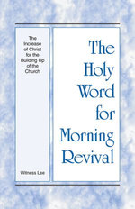 The Holy Word for Morning Revival - The Increase of Christ for the Building Up of the Church