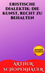 Eristische Dialektik_ Die Kunst, Recht zu behalten