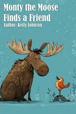 Monty the Moose Finds a Friend