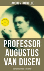 Professor Augustus Van Dusen: 49 Detective Mysteries in One Edition