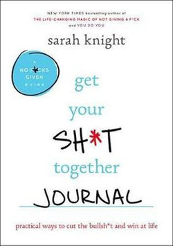 Get Your Sh*t Together Journal