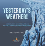 Yesterday's Weather! Understanding Ancient Climate and Factors Causing Long Term Climate Change | Grade 6-8 Earth Science