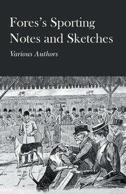 Fores's Sporting Notes and Sketches Fores's Sporting Notes and Sketches