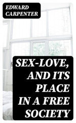 Sex-Love, and Its Place in a Free Society