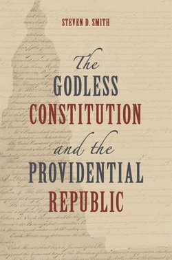 The Godless Constitution and the Providential Republic