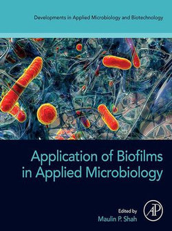 Application of Biofilms in Applied Microbiology Application of Biofilms in Applied Microbiology