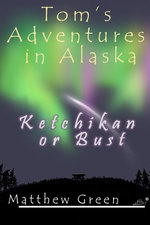 Ketchikan or Bust (Tom's Adventures in Alaska)
