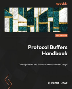 Protocol Buffers Handbook