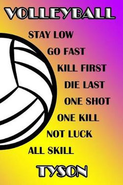 Volleyball Stay Low Go Fast Kill First Die Last One Shot One Kill Not Luck All Skill Tyson