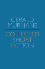 Gerald Murnane: Collected Short Fiction