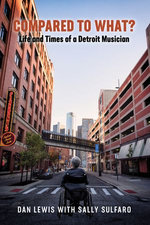 Compared to What? The Life and Times of a Detroit Musician
