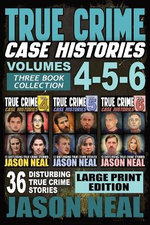 True Crime Case Histories - (Books 4, 5, & 6)