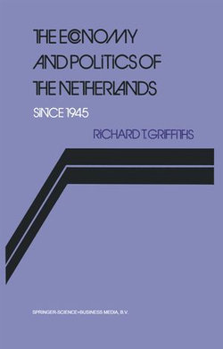 The Economy and Politics of the Netherlands Since 1945