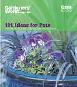 Gardeners' World - 101 Ideas for Pots Gardeners' World - 101 Ideas for Pots